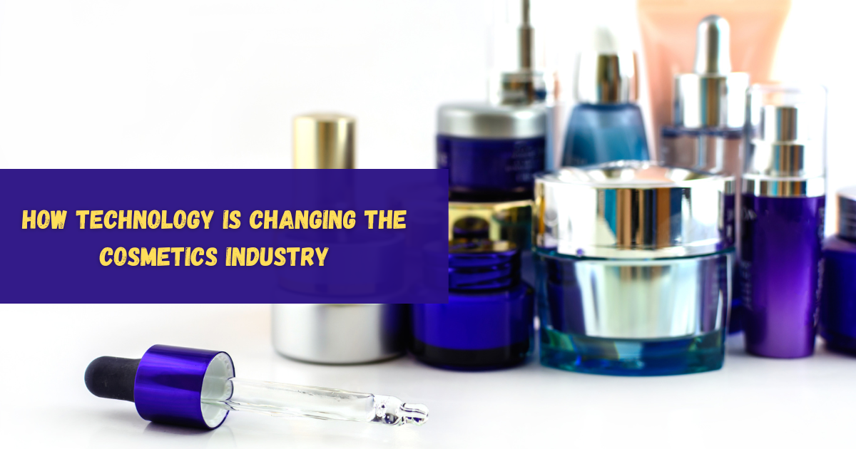 How Technology is changing the Cosmetics Industry: The Future of 